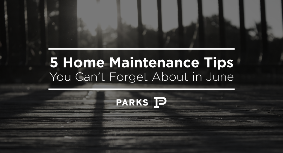5-home-maintenance-tips-you-cant-forget-about-this-june-Parks